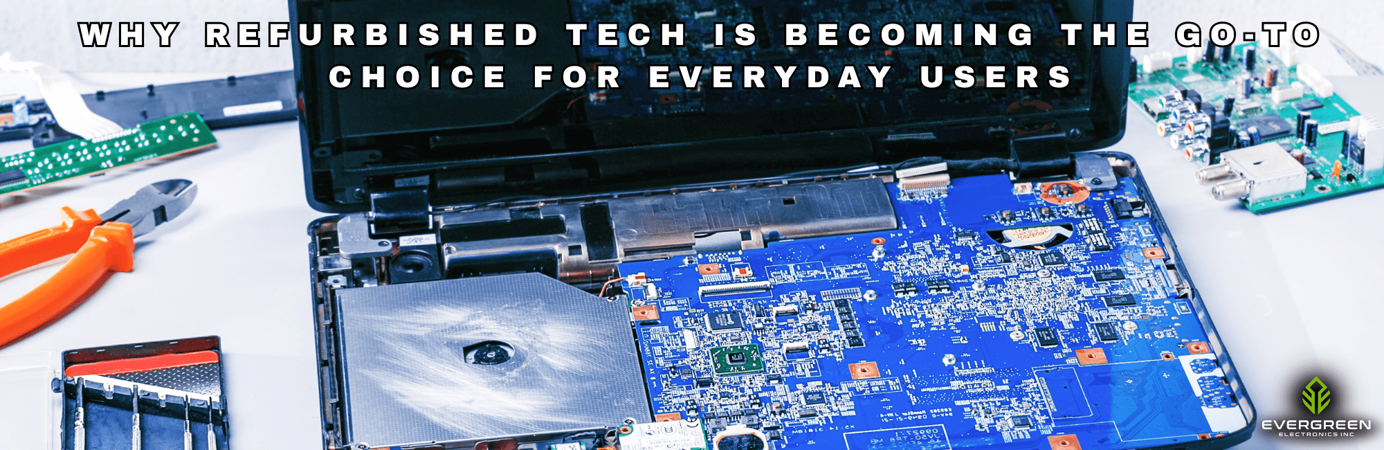 Open laptop being refurbished with exposed motherboard and internal components on a workbench, tools nearby, and overlay text reading “Why Refurbished Tech Is Becoming the Go-To Choice for Everyday Users.”