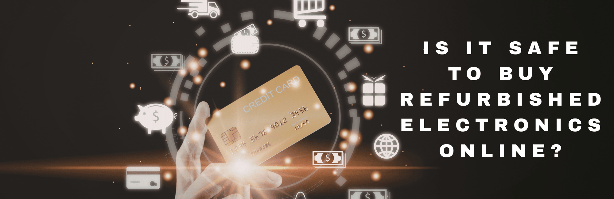 A hand holding a gold credit card surrounded by digital shopping icons and the text "IS IT SAFE TO BUY REFURBISHED ELECTRONICS ONLINE?" on a dark background.